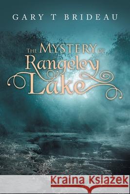 The Mystery of Rangeley Lake Gary T Brideau 9781664199682 Xlibris Us