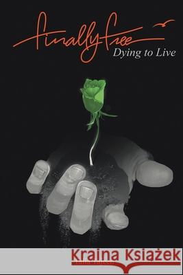 Finally Free: Dying to Live Talia Tajeen 9781664200005 WestBow Press