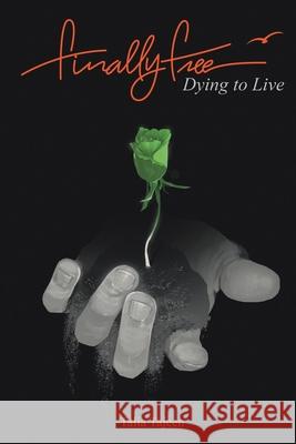 Finally Free: Dying to Live Talia Tajeen 9781664200005