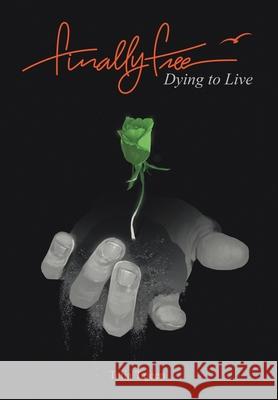 Finally Free: Dying to Live Talia Tajeen 9781664200029