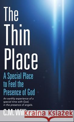 The Thin Place: A Special Place to Feel the Presence of God C M Williamson 9781664200371 WestBow Press