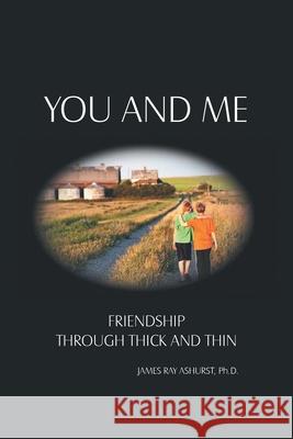 You and Me: Friendship Through Thick and Thin James Ray Ashurst 9781664200418