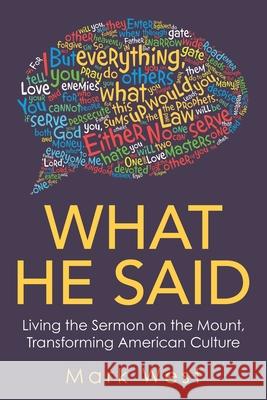 What He Said: Living the Sermon on the Mount, Transforming American Culture Mark West 9781664200890