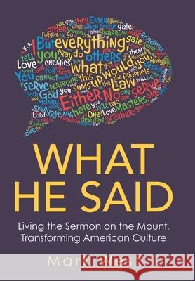 What He Said: Living the Sermon on the Mount, Transforming American Culture Mark West 9781664200906