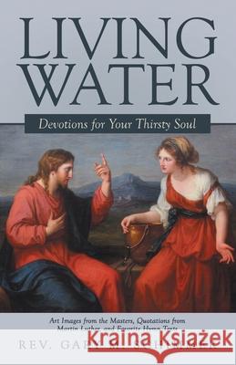 Living Water: Devotions For Your Thirsty Soul Gary M. Schimmer 9781664201569