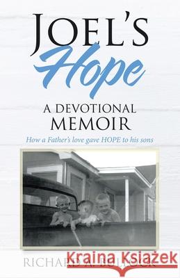 Joel's Hope: A Devotional Memoir Richard A. Bullock 9781664201842 WestBow Press