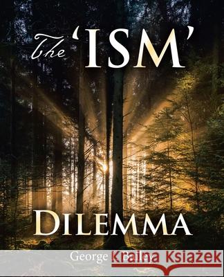 The 'Ism' Dilemma George I. Bailey 9781664202078 WestBow Press