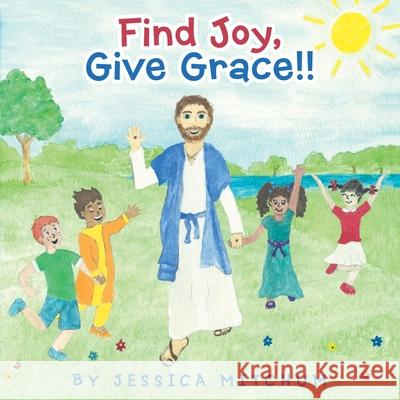 Find Joy, Give Grace!! Jessica Mitchum 9781664202085 WestBow Press