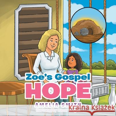 Zoe's Gospel Hope Amelia Smith, Rumar Yongco 9781664202504 WestBow Press