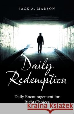 Daily Redemption: Daily Encouragement for Right Choices Jack A. Madson 9781664202986