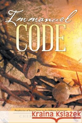 Immanuel Code: Prophecies of Jesus Christ in the Hebrew Scriptures Cheree Mitchem 9781664203211 WestBow Press