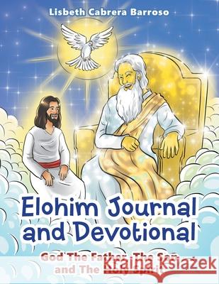 Elohim Journal and Devotional: God the Father, the Son and the Holy Spirit Lisbeth Cabrera Barroso 9781664204232 WestBow Press