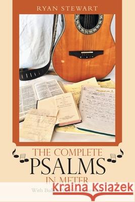 The Complete Psalms in Meter: With Bullet-Point Commentary Ryan Stewart 9781664205161