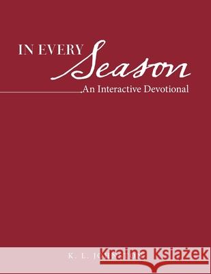 In Every Season: An Interactive Devotional K L Johnston 9781664205819 WestBow Press