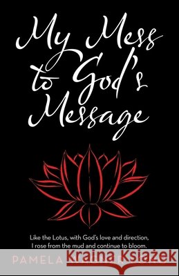 My Mess to God's Message Pamela Wagner Long 9781664205901 WestBow Press