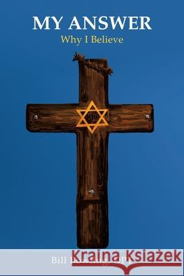 My Answer: Why I Believe Bill Bowlin 9781664206458 WestBow Press