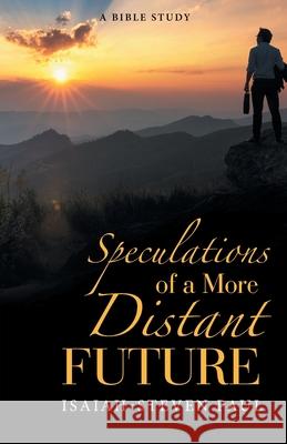 Speculations of a More Distant Future Isaiah-Steven Paul 9781664206953 WestBow Press