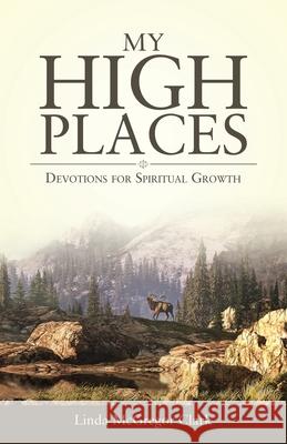 My High Places: Devotions for Spiritual Growth Linda McGregor Clark 9781664208582