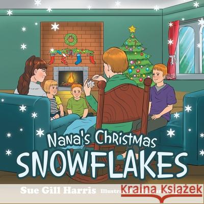 Nana's Christmas Snowflakes Sue Gill Harris, Rumar Yongco 9781664208728 WestBow Press