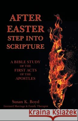 After Easter: Step into Scripture a Bible Study of the First Acts of the Apostles Susan K Boyd 9781664208780