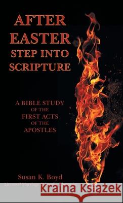 After Easter: Step into Scripture a Bible Study of the First Acts of the Apostles Susan K. Boyd 9781664208797