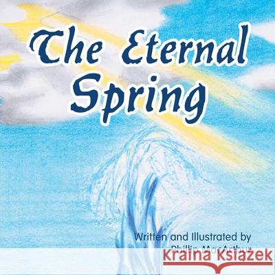 The Eternal Spring Phillip MacArthur 9781664209077 WestBow Press