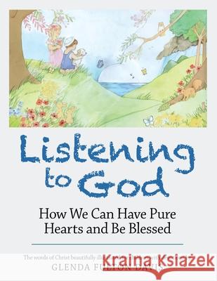 Listening to God: How We Can Have Pure Hearts and Be Blessed Glenda Fulton Davis 9781664209329