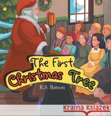 The First Christmas Tree R S Batson 9781664209831 WestBow Press