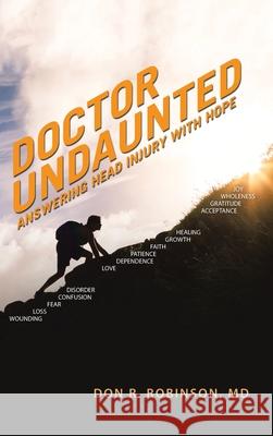 Doctor Undaunted: Answering Head Injury with Hope Don R. Robinson 9781664210356 WestBow Press