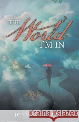 The World I'm In John MacLennan 9781664210639