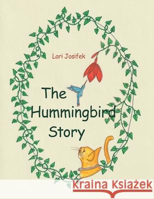 The Hummingbird Story Lori Josifek 9781664210967 WestBow Press