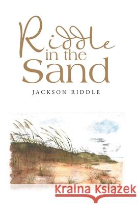 Riddle in the Sand Jackson Riddle 9781664211117 WestBow Press