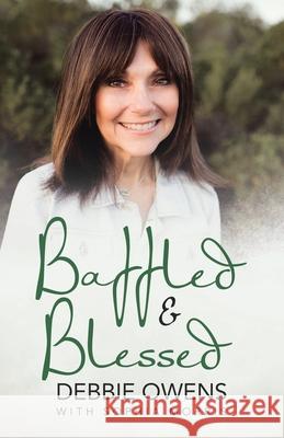 Baffled & Blessed Debbie Owens, Sophia Morris 9781664211551 WestBow Press