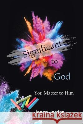 Significant to God: You Matter to Him Joann Jordan 9781664212039 WestBow Press
