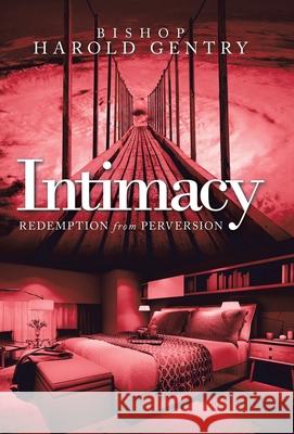 Intimacy: Redemption from Perversion Bishop Harold Gentry 9781664212343