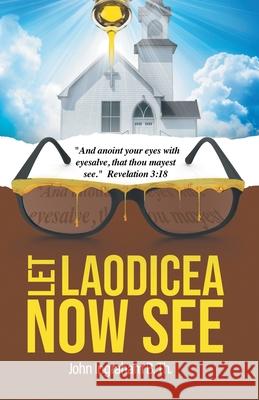 Let Laodicea Now See John Ingraham B Th 9781664212787