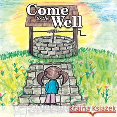 Come to the Well Michelle Hancock, Jack Hancock 9781664212886 WestBow Press