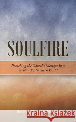 Soulfire: Preaching the Church's Message in a Secular, Postmodern World REV Dr Gary Nicolosi 9781664213074 WestBow Press