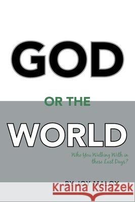 God or the World: Who You Walking with in These Last Days Joy Maloy 9781664213197