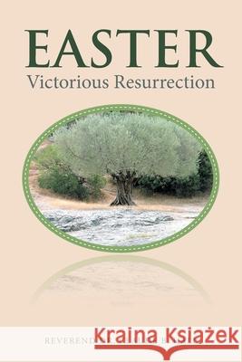 Easter: Victorious Resurrection Dr Reverend Claude B Hall 9781664213623 WestBow Press