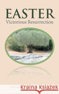 Easter: Victorious Resurrection Dr Reverend Claude B Hall 9781664213630 WestBow Press