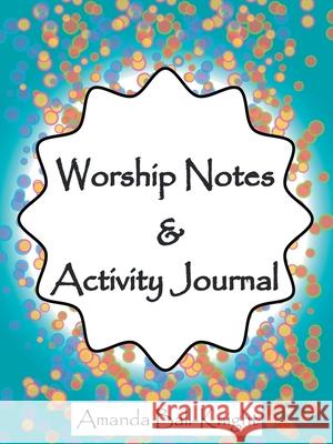 Worship Notes & Activity Journal Amanda Ball-Knight 9781664213845