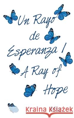 Un Rayo De Esperanza / a Ray of Hope MIA 9781664214583 WestBow Press