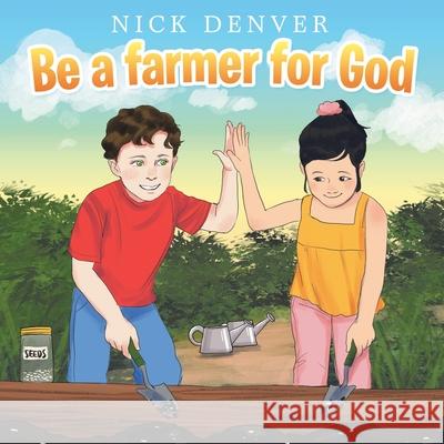 Be a Farmer for God Nick Denver 9781664214736