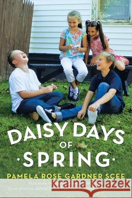 Daisy Days of Spring Pamela Rose Gardner Scee, Shayna Cook, Jaime Scee Montanaro 9781664214873 WestBow Press