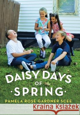 Daisy Days of Spring Pamela Rose Gardner Scee, Shayna Cook, Jaime Scee Montanaro 9781664214897 WestBow Press