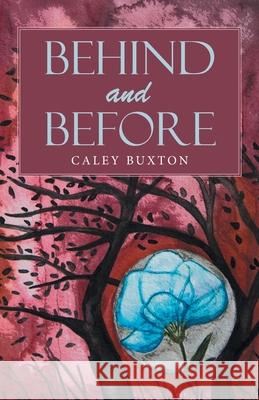 Behind and Before Caley Buxton 9781664215023 WestBow Press