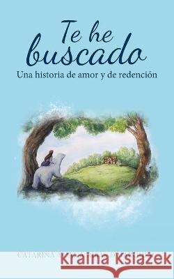 Te He Buscado: Una Historia De Amor Y De Redención D'Marquese, Catarina Yoana Ribas 9781664215191 WestBow Press