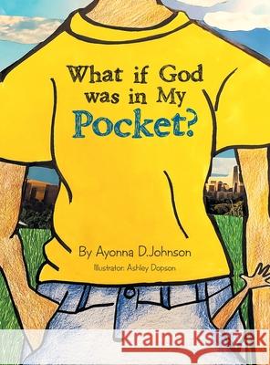 What If God Was in My Pocket? Ayonna D. Johnson Ashley Dopson 9781664216198 WestBow Press