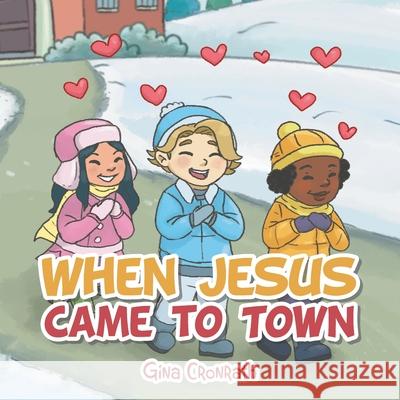 When Jesus Came to Town Gina Cronrath 9781664216204 WestBow Press